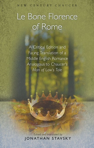 Le Bone Florence of Rome: A Critical Edition and Facing Translation of a Middle English Romance Analogous to Chaucers Man of Laws Tale