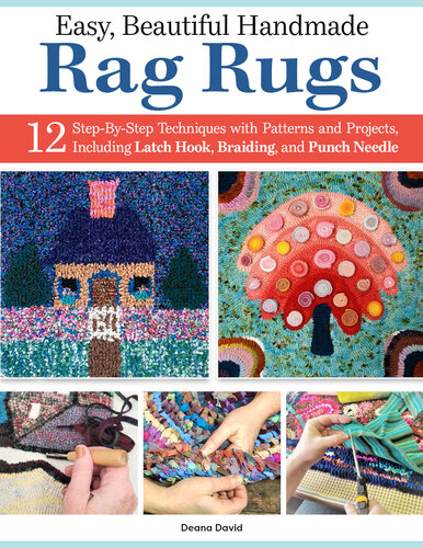 Easy, Beautiful Handmade Rag Rugs: 12 Step-By-Step Techniques with Patterns and Projects, Including Latch Hook, Braiding, and Punch Needle (Landauer) Beginner-Friendly Guide to Making Rugs