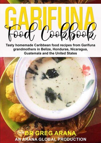 Garifuna Food Cookbook: Tasty homemade Caribbean food recipes from Garifuna grandmothers in Belize, Honduras, Nicaragua, Guatemala, and the United States