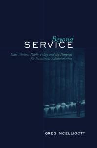 Beyond Service: State Workers, Public Policy, and the Prospects for Democratic Administration