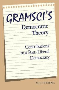 Gramsci's Democratic Theory: Contributions to a Post-Liberal Democracy