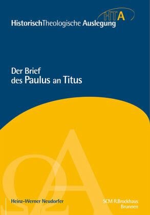 Der Brief des Paulus an Titus / HistorischTheologische Auslegung (HTA), Neues Testament Bd.7: Herausgegeben:Maier, Gerhard; Riesner, Rainer; Neudorfer, Heinz-Werner, Von Heinz-Werner Neudorfer