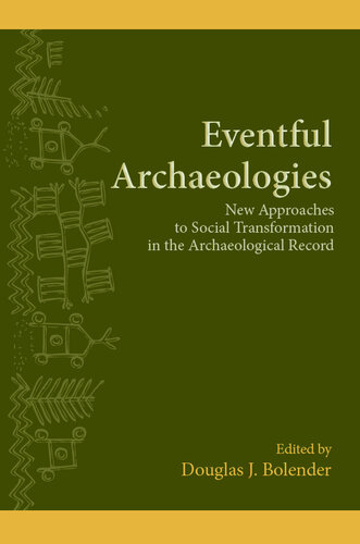 Eventful Archaeologies: New Approaches to Social Transformation in the Archaeological Record (SUNY series, The Institute for European and Mediterranean Archaeology Distinguished Monograph Series)