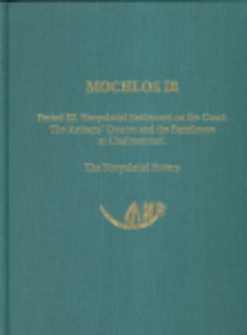 Mochlos IB: Period III. Neopalatial Settlement on the Coast: The Artisans' Quarter and the Farmhouse at Chalinomouri. The Neopalatial Pottery (Prehistory Monographs)