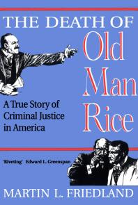 The Death of Old Man Rice: A True Story of Criminal Justice in America