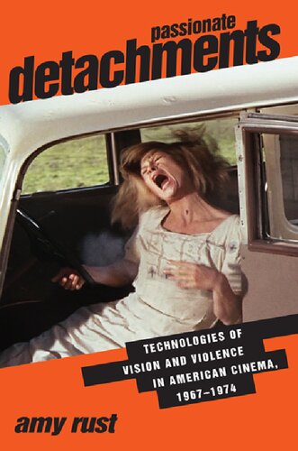 Passionate Detachments: Technologies of Vision and Violence in American Cinema, 1967-1974