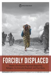 Forcibly Displaced: Toward a Development Approach Supporting Refugees, the Internally Displaced, and Their Hosts