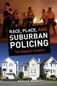 Race, Place, and Suburban Policing: Too Close for Comfort