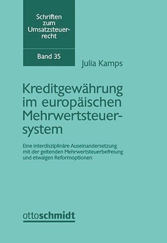 Kreditgewährung im europäischen Mehrwertsteuersystem: Eine interdisziplinäre Auseinandersetzung mit der geltenden Mehrwertsteuerbefreiung und etwaigen Reformoptionen