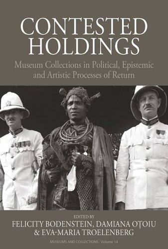 Contested Holdings: Museum Collections in Political, Epistemic and Artistic Processes of Return