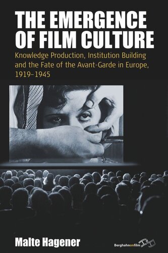 The Emergence of Film Culture: Knowledge Production, Institution Building, and the Fate of the Avant-Garde in Europe, 1919–1945