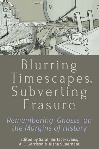 Blurring Timescapes, Subverting Erasure: Remembering Ghosts on the Margins of History