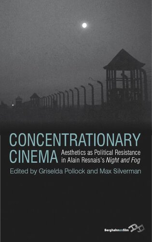 Concentrationary Cinema: Aesthetics as Political Resistance in Alain Resnais's <I>Night and Fog</I>