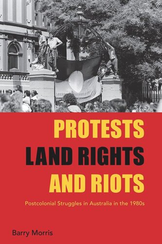 Protests, Land Rights, and Riots: Postcolonial Struggles in Australia in the 1980s