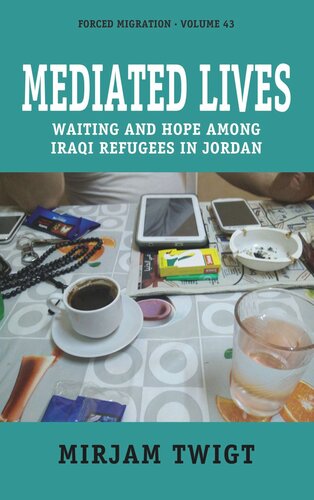 Mediated Lives: Waiting and Hope among Iraqi Refugees in Jordan