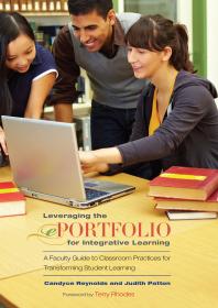 Leveraging the EPortfolio for Integrative Learning: A Faculty Guide to Classroom Practices for Transforming Student Learning