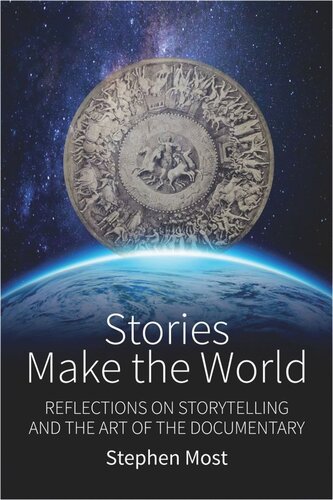 Stories Make the World: Reflections on Storytelling and the Art of the Documentary