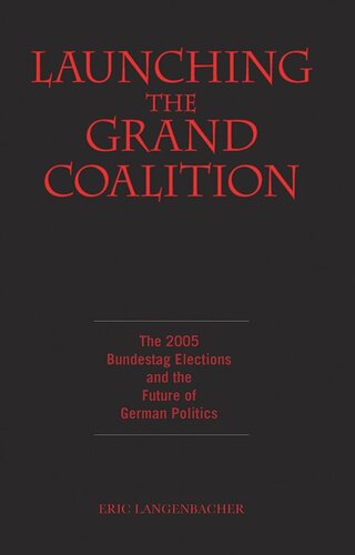 Launching the Grand Coalition: The 2005 Bundestag Election and the Future of German Politics