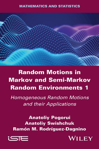 Random Motions in Markov and Semi-Markov Random Environments 1: Homogeneous Random Motions and their Applications (Mathematics and Statistics)