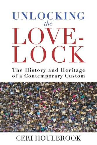 Unlocking the Love-Lock: The History and Heritage of a Contemporary Custom