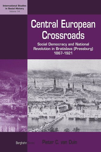 Central European Crossroads: Social Democracy and National Revolution in Bratislava (Pressburg), 1867-1921