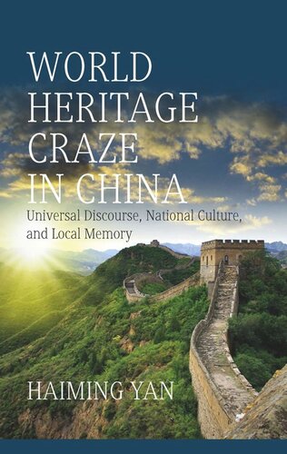 World Heritage Craze in China: Universal Discourse, National Culture, and Local Memory