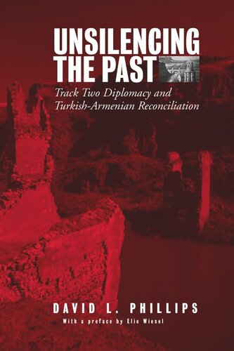 Unsilencing the Past: Track-Two Diplomacy and Turkish-Armenian Reconciliation