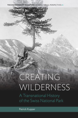 Creating Wilderness: A Transnational History of the Swiss National Park