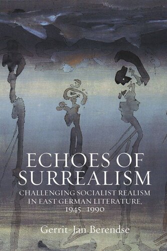 Echoes of Surrealism: Challenging Socialist Realism in East German Literature, 1945–1990