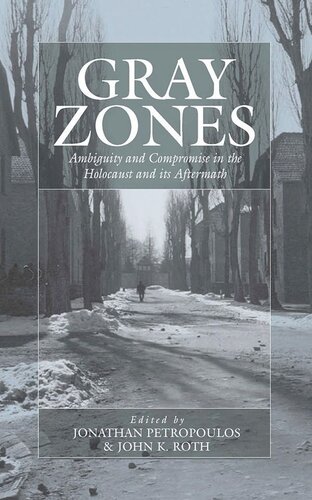 Gray Zones: Ambiguity and Compromise in the Holocaust and its Aftermath