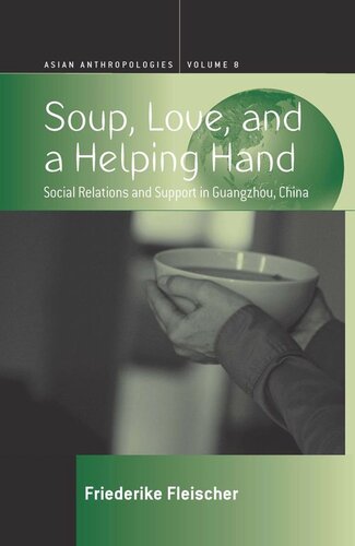 Soup, Love, and a Helping Hand: Social Relations and Support in Guangzhou, China