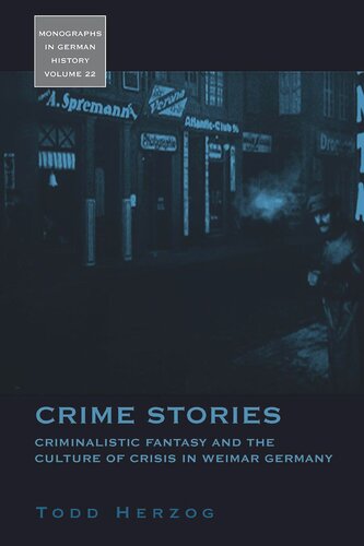 Crime Stories: Criminalistic Fantasy and the Culture of Crisis in Weimar Germany