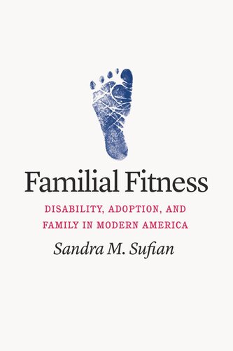 Familial Fitness: Disability, Adoption, and Family in Modern America