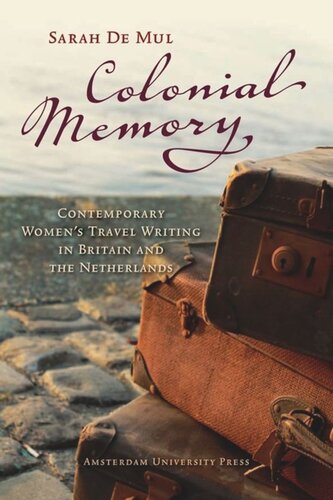 Colonial Memory: Contemporary Women’s Travel Writing in Britain and The Netherlands