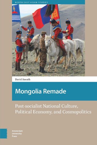 Mongolia Remade: Post-socialist National Culture, Political Economy, and Cosmopolitics