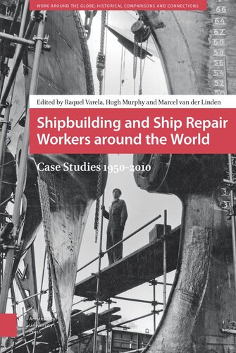 Shipbuilding and Ship Repair Workers around the World: Case Studies 1950-2010