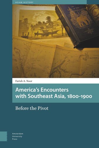 America's Encounters with Southeast Asia, 1800-1900: Before the Pivot