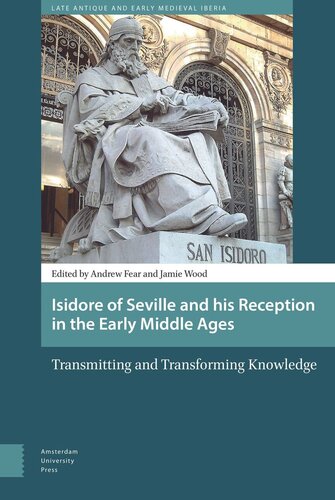 Isidore of Seville and his Reception in the Early Middle Ages: Transmitting and Transforming Knowledge