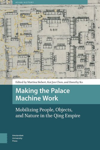 Making the Palace Machine Work: Mobilizing People, Objects, and Nature in the Qing Empire