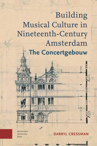 Building Musical Culture in Nineteenth-Century Amsterdam: The Concertgebouw