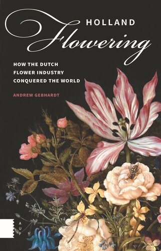 Holland Flowering: How the Dutch Flower Industry Conquered the World