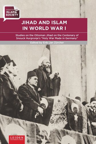 Jihad and Islam in World War I: Studies on the Ottoman Jihad at the centenary of Snouck Hurgronje’s “Holy War Made in Germany”