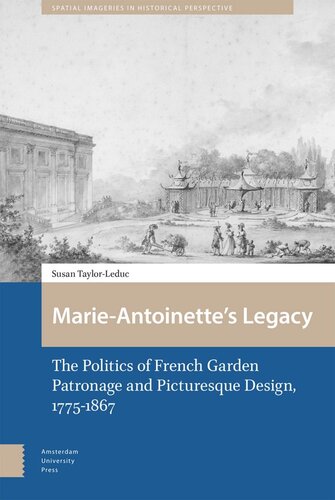 Marie-Antoinette’s Legacy: The Politics of French Garden Patronage and Picturesque Design, 1775-1867