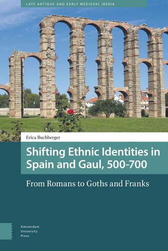 Shifting Ethnic Identities in Spain and Gaul, 500-700: From Romans to Goths and Franks