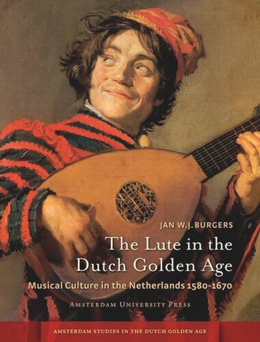 The Lute in the Dutch Golden Age: Musical Culture in the Netherlands ca. 1580-1670