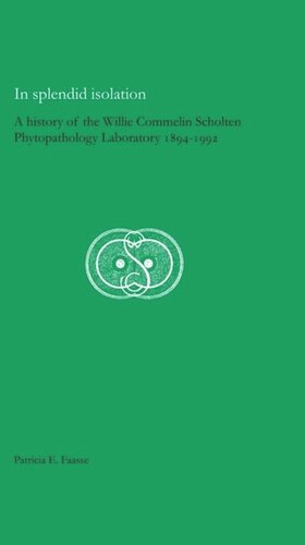 In Splendid Isolation: A History of the Willie Commelin Scholten Phytopathology Laboratory, 1894-1992