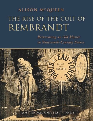 The Rise of the Cult of Rembrandt: Reinventing an Old Master in Nineteenth-Century France