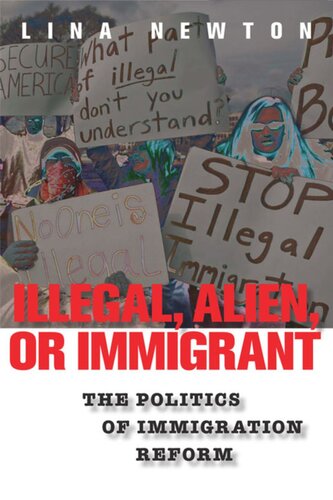 Illegal, Alien, or Immigrant: The Politics of Immigration Reform