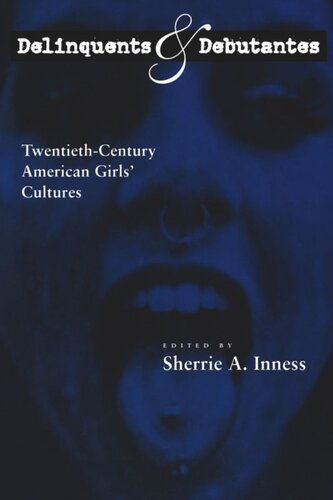 Delinquents and Debutantes: Twentieth-Century American Girls' Cultures