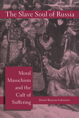 The Slave Soul of Russia: Moral Masochism and the Cult of Suffering